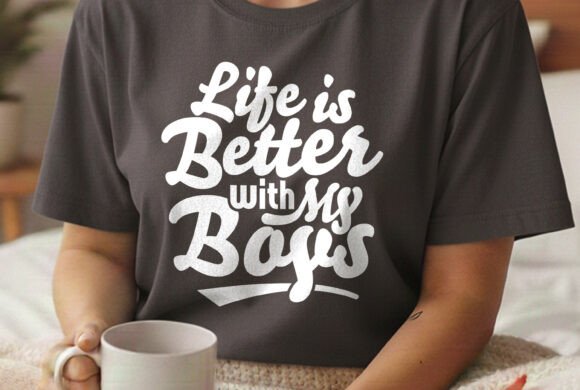 Download Life is Better with My Boys Mom Life - Premium Resources