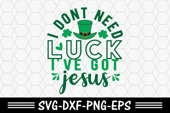 Download St. Patrick's Svg,I Dont Need Luck I've - Premium Resources