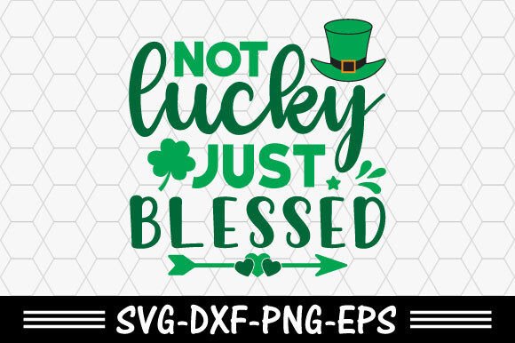 Download St. Patrick's Svg,Not Lucky Just Blessed - Premium Resources